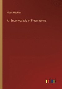 bokomslag An Encyclopaedia of Freemasonry