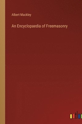 bokomslag An Encyclopaedia of Freemasonry