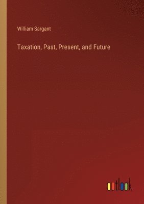 bokomslag Taxation, Past, Present, and Future