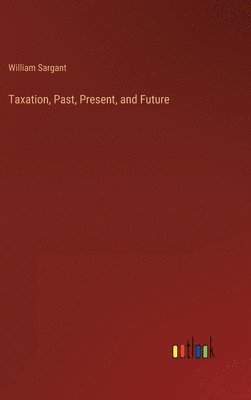 bokomslag Taxation, Past, Present, and Future