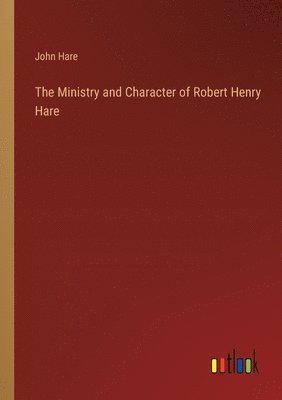John Hare - Ministry and Character of Robert Henry Hare, Häftad