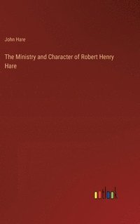 bokomslag The Ministry and Character of Robert Henry Hare