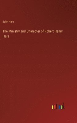 bokomslag The Ministry and Character of Robert Henry Hare
