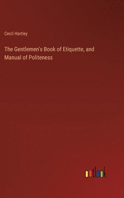 bokomslag Gentlemen's Book of Etiquette, and Manual of Politeness