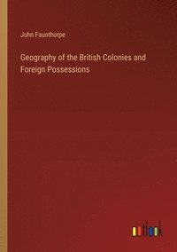 bokomslag Geography of the British Colonies and Foreign Possessions