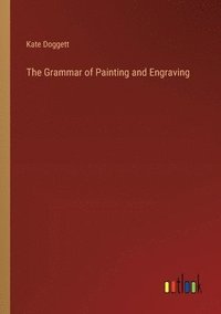 bokomslag The Grammar of Painting and Engraving