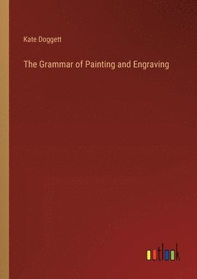 bokomslag The Grammar of Painting and Engraving