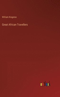 William Kingston - Great African Travellers, Inbunden