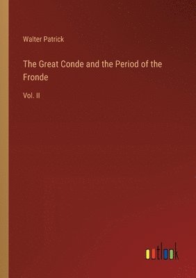 bokomslag The Great Conde and the Period of the Fronde