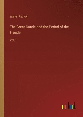 bokomslag The Great Conde and the Period of the Fronde