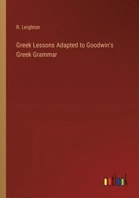 bokomslag Greek Lessons Adapted to Goodwin's Greek Grammar