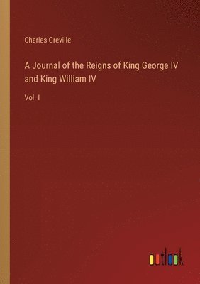 bokomslag A Journal of the Reigns of King George IV and King William IV