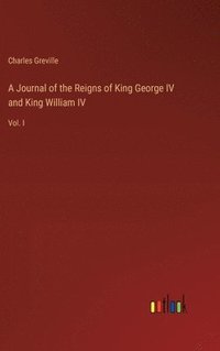 bokomslag A Journal of the Reigns of King George IV and King William IV