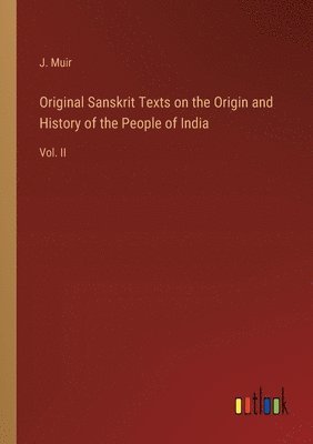 J Muir, J. Muir - Original Sanskrit Texts on the Origin and History of the People of India, Häftad
