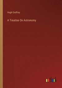 bokomslag A Treatise On Astronomy