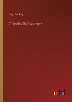 A Treatise On Astronomy 1