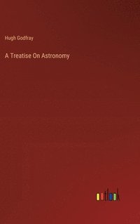 bokomslag A Treatise On Astronomy