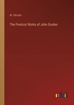 bokomslag The Poetical Works of John Dryden