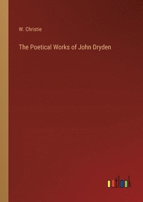 W Christie, W. Christie - Poetical Works of John Dryden, Häftad