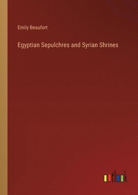 bokomslag Egyptian Sepulchres and Syrian Shrines