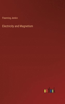 Fleeming Jenkin - Electricity and Magnetism, Inbunden