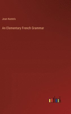 bokomslag An Elementary French Grammar