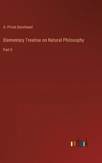 bokomslag Elementary Treatise on Natural Philosophy