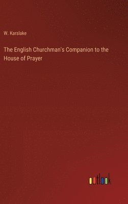 bokomslag The English Churchman's Companion to the House of Prayer