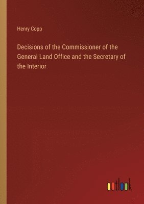 bokomslag Decisions of the Commissioner of the General Land Office and the Secretary of the Interior