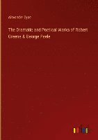 bokomslag The Dramatic and Poetical Works of Robert Greene & George Peele