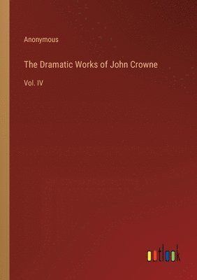 bokomslag Dramatic Works of John Crowne