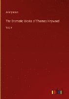 bokomslag The Dramatic Works of Thomas Heywood:Vol. V