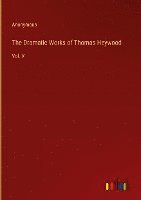 The Dramatic Works of Thomas Heywood:Vol. V 1