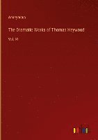 bokomslag The Dramatic Works of Thomas Heywood:Vol. VI