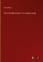 bokomslag The Dramatic Works of Sir Aston Cokain