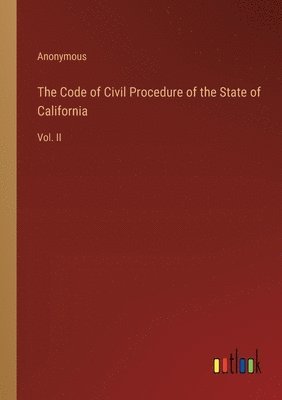 bokomslag The Code of Civil Procedure of the State of California