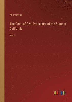 bokomslag The Code of Civil Procedure of the State of California