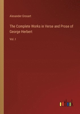 bokomslag The Complete Works in Verse and Prose of George Herbert