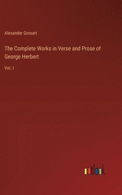 bokomslag The Complete Works in Verse and Prose of George Herbert