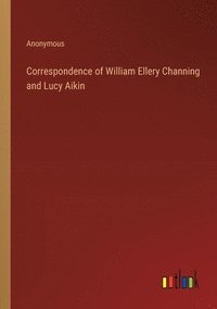 bokomslag Correspondence of William Ellery Channing and Lucy Aikin