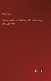 bokomslag Correspondence of William Ellery Channing and Lucy Aikin