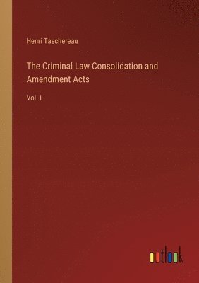 bokomslag The Criminal Law Consolidation and Amendment Acts