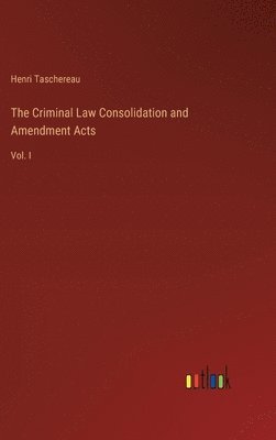 Henri Taschereau - Criminal Law Consolidation and Amendment Acts, Inbunden
