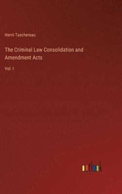 The Criminal Law Consolidation and Amendment Acts 1