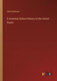 bokomslag A Grammar School History of the United States