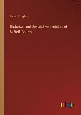 bokomslag Historical and Descriptive Sketches of Suffolk County