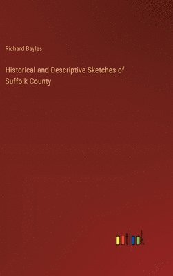 bokomslag Historical and Descriptive Sketches of Suffolk County