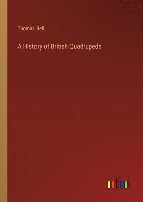 bokomslag A History of British Quadrupeds