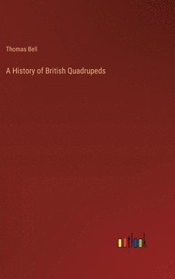 bokomslag A History of British Quadrupeds