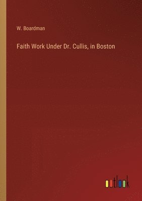 Faith Work Under Dr. Cullis, in Boston 1